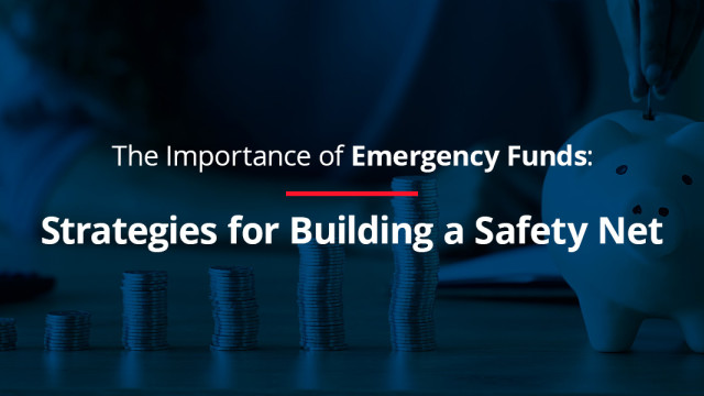 The Importance of Emergency Funds: Strategies for Building a Safety Net